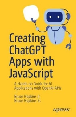 Bruce Hopkins Jr. Bruce Hopkins  Creating ChatGPT Apps with JavaScr (Paperback)