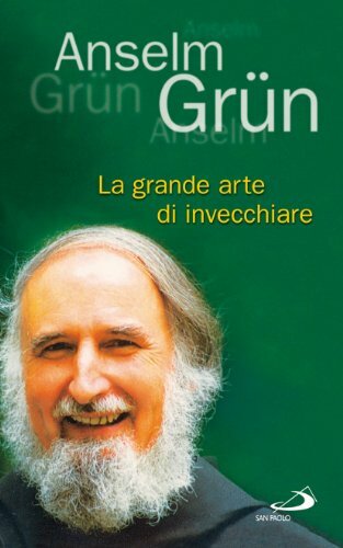9788821563546 La grande arte di invecchiare - Anselm Grün