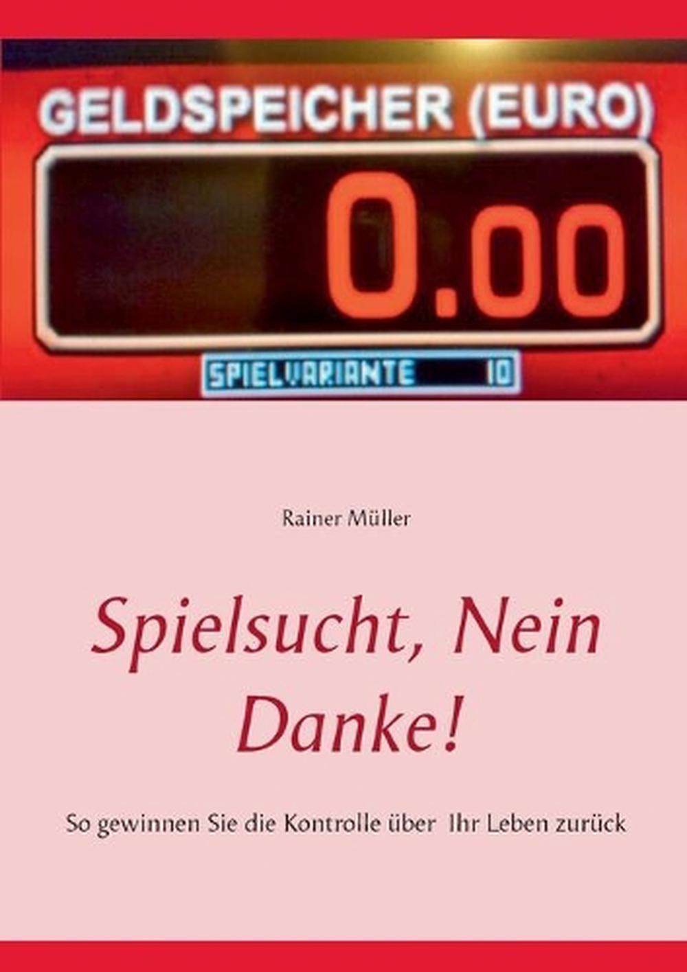 Spielsucht, nein danke!: So gewinnen Sie die Kontrolle ?ber Ihr Leben zur?ck by