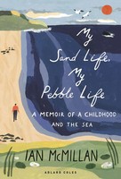 My Sand Life, My Pebble Life | A Memoir Of A Childhood And The Sea | Mcmillan