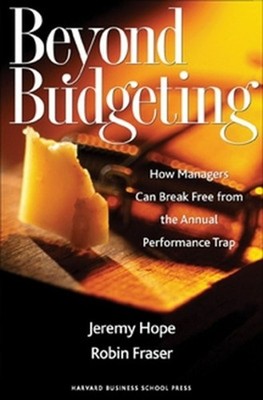 Beyond Budgeting: How Managers Can Break Free from the Annual Performance Trap b
