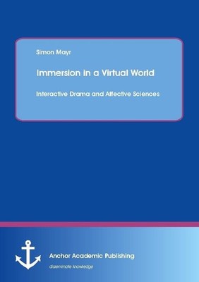 Immersion in a Virtual World: Interactive Drama and Affective Sciences Mayr Simo