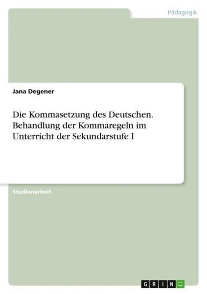 Die Kommasetzung Des Deutschen. Behandlung Der Kommaregeln Im Unterricht Der Sek-image