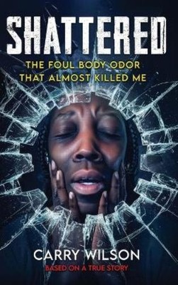 Carry Wilson SHATTERED The Foul Body Odor That Almost Ki (Paperback) (UK IMPORT)