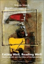 Eating Well, Reading Well: Maryse Cond? and the Ethics of Interpretation by Nico