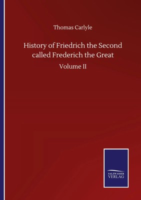 Thomas Carlyle | History of Friedrich the Second called Frederich the Great