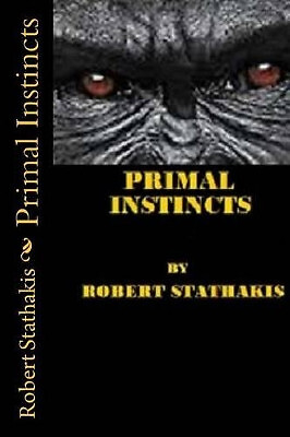 Primal Instincts By Robert E Stathakis - New Copy - 9781511934800