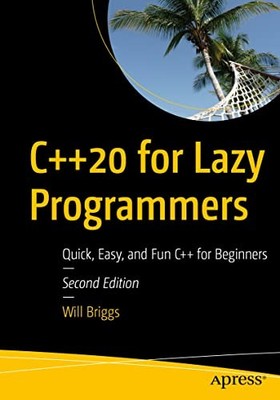 C++20 for Lazy Programmers: Quick, Eas..., Briggs, Will