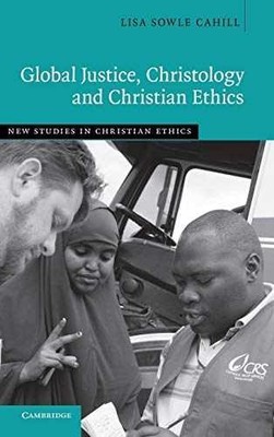 Global Justice, Christology and - Hardcover, by Cahill Lisa Sowle - Acceptable