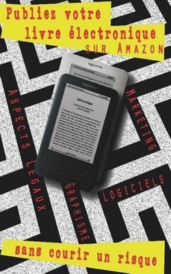 Publiez votre livre lectronique sur Amazon, sans courir un risque: Guide pas ? p