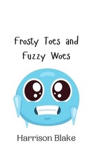 Frosty Toes and Fuzzy Woes by Harrison Blake Hardcover Book