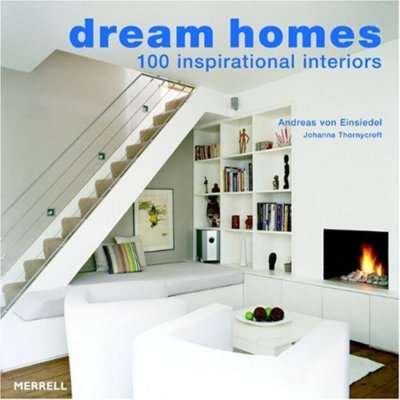 Dream Homes: 100 Inspirational Interiors,Andreas von Einsiedel ,.9781858943497