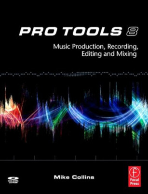 Pro Tools 8: Musik Produktion, Recording, Editing And Mixing Mik