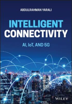 Intelligent Connectivity : Ai, Iot, and 5g, Hardcover by Yarali, Abdulrahman,...