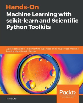Hands-On Machine Learning with scikit-learn and Scientific Python Toolkits Amr