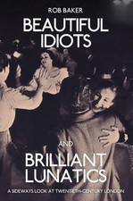 Beautiful Idiots and Brilliant Lunatics: A Sideways Look at Twentieth-Century Lo