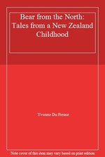 Bear from the North: Tales from a New Zealand Childhood By Yvonne Du Fresne