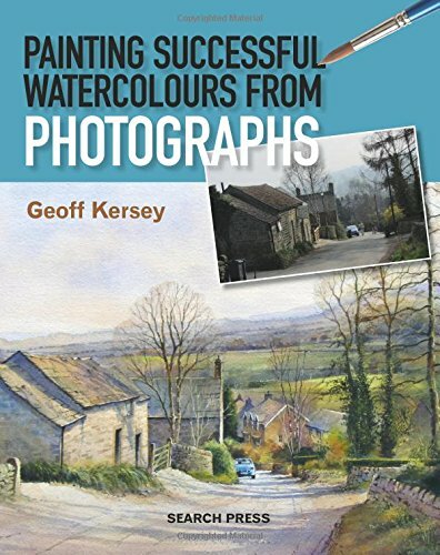 Painting Successful Watercolours from Photographs By Geoff Kersey