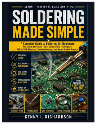 Soldering Made Simple: A Complete Guide to Soldering for Beginners: Featuring Es