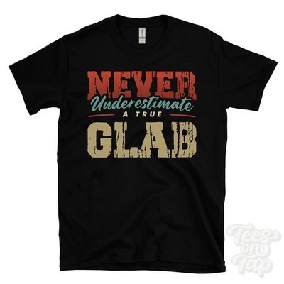 NEVER UNDERESTIMATE A TRUE GLAB T-SHIRT - Wear Your Name Proudly