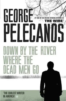 George Pelecanos | Down by the River Where the Dead Men Go | Taschenbuch (2013)