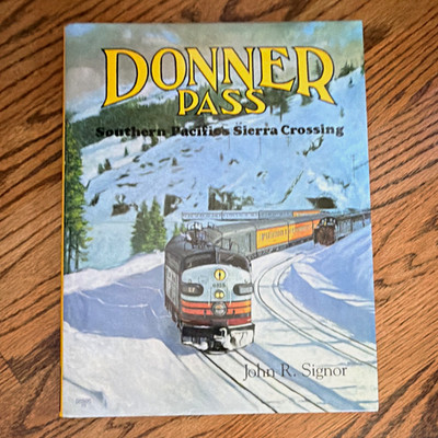 Donner Pass: Southern Pacific s Sierra Crossing by John R. Signor