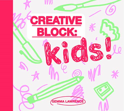 Creative Block: Kids! -  NEW Gemma Lawrence 2021
