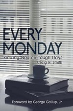 Every Monday : Finding God on Tough Days Paperback Craig H. Smith