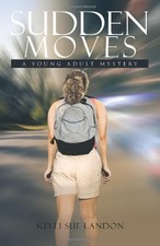 SUDDEN MOVES: A YOUNG ADULT MYSTERY By Kelli Sue Landon