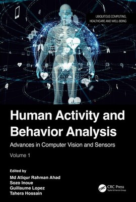 Human Activity and Behavior Analysis: Advances in Computer Vision and Sensors: V