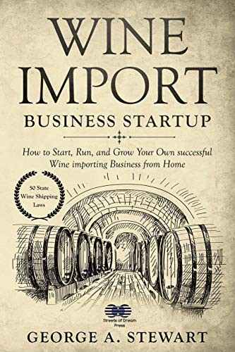 George Stewart Unisex Multicolor Wine Import Business Startup: How To Start, Run, & Grow Your Own - Image 2