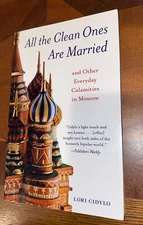 All the Clean Ones Are Married: And Other Everyday Calamities in Moscow Cidylo,