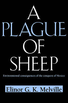 A Plague of Sheep Environmental Consequences of the Conquest of Mexico Melville