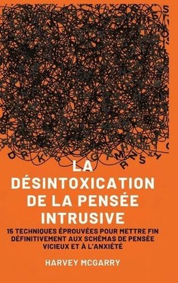 La Dsintoxication de La Pense Intrusive: 15 Techniques ?prouv?es pour Mettre Fin