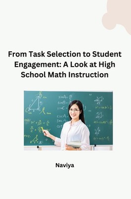 From Task Selection to Student Engagement: A Look at High School Math Instructio