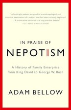 In Praise of Nepotism: A History of Family Enterprise from King David to George