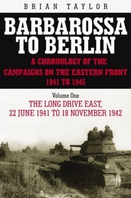 BARBAROSSA TO BERLIN VOLUME ONE: THE LONG DRIVE EAST: 22 By Brian Taylor **NEW**