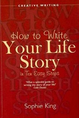 How to Write Your Life Story in Ten Easy Steps,Sophie King