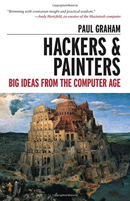 Hackers & Painters: Big Ideas from the Computer Age - Graham, Paul