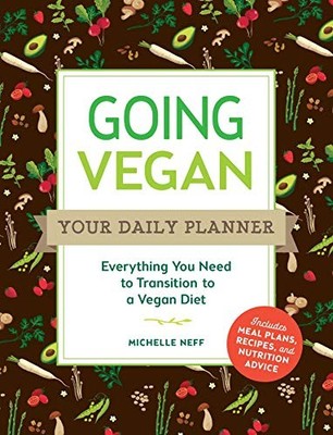 Going Vegan: Your Daily Planner: Everything You Need to Transition to a Vegan D