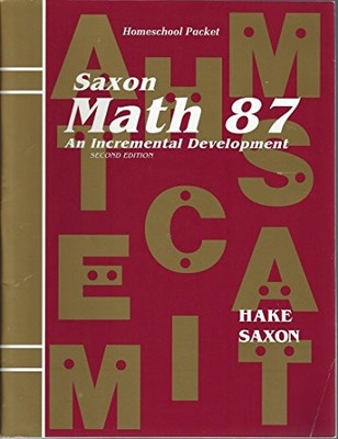 SAXON MATH 87: AN INCREMENTAL DEVELOPMENT HOMESCHOOL By Stephen Hake