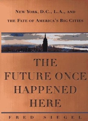 The Future Once Happened Here,Fred Siegal