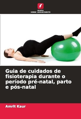 Guia de cuidados de fisioterapia durante o período pré-natal, parto e pós-natal 