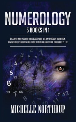 Numerology: 5 Books In 1: Discover Who You Are And Decode Your Destiny Thro...