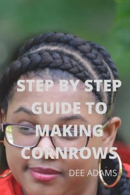 STEP BY STEP GUIDE TO MAKING CORNROWS, ADAMS, DEE