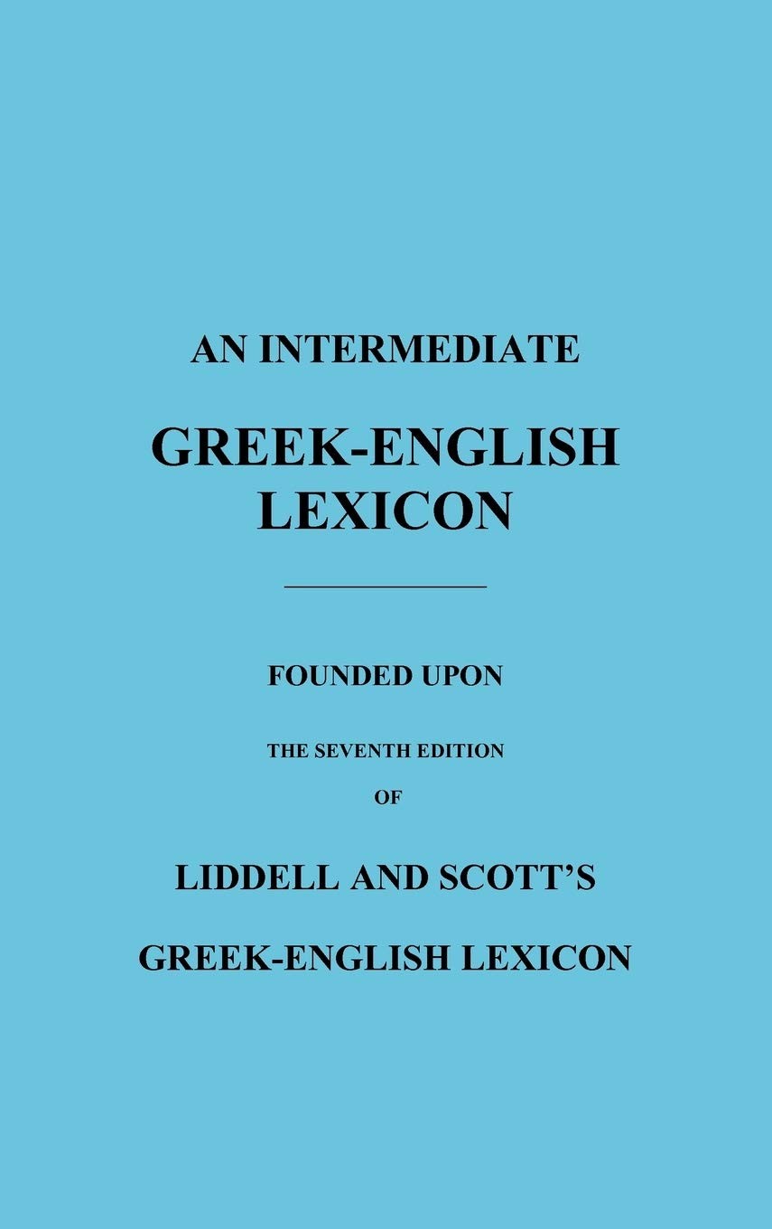 An Intermediate Greek-English Lexicon: Founded Upon the Seventh Edition of Lidd