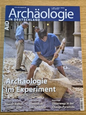 Archäologie in Deutschland Heft 1/ 2012 Archäologie im Experiment 
