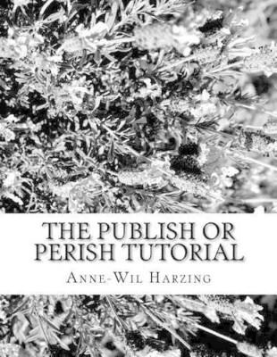 The Publish or Perish Tutorial: 80 Easy Tips to Get the - Paperback NEW Harzing,