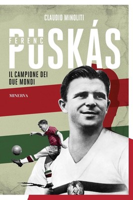 Claudio Minoliti Ferenc Puskás. Il campione dei due mondi (Paperback)