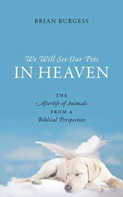 We Will See Our Pets in Heaven -  NEW Brian Burgess 2013